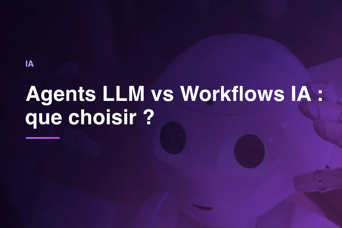 Agents LLM vs Workflows IA : que choisir ?