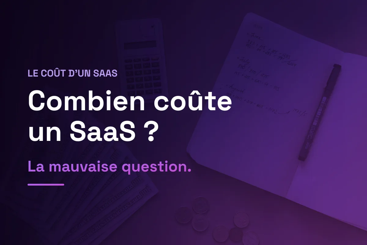 « Combien coûte un SaaS ? » : vous posez la mauvaise question