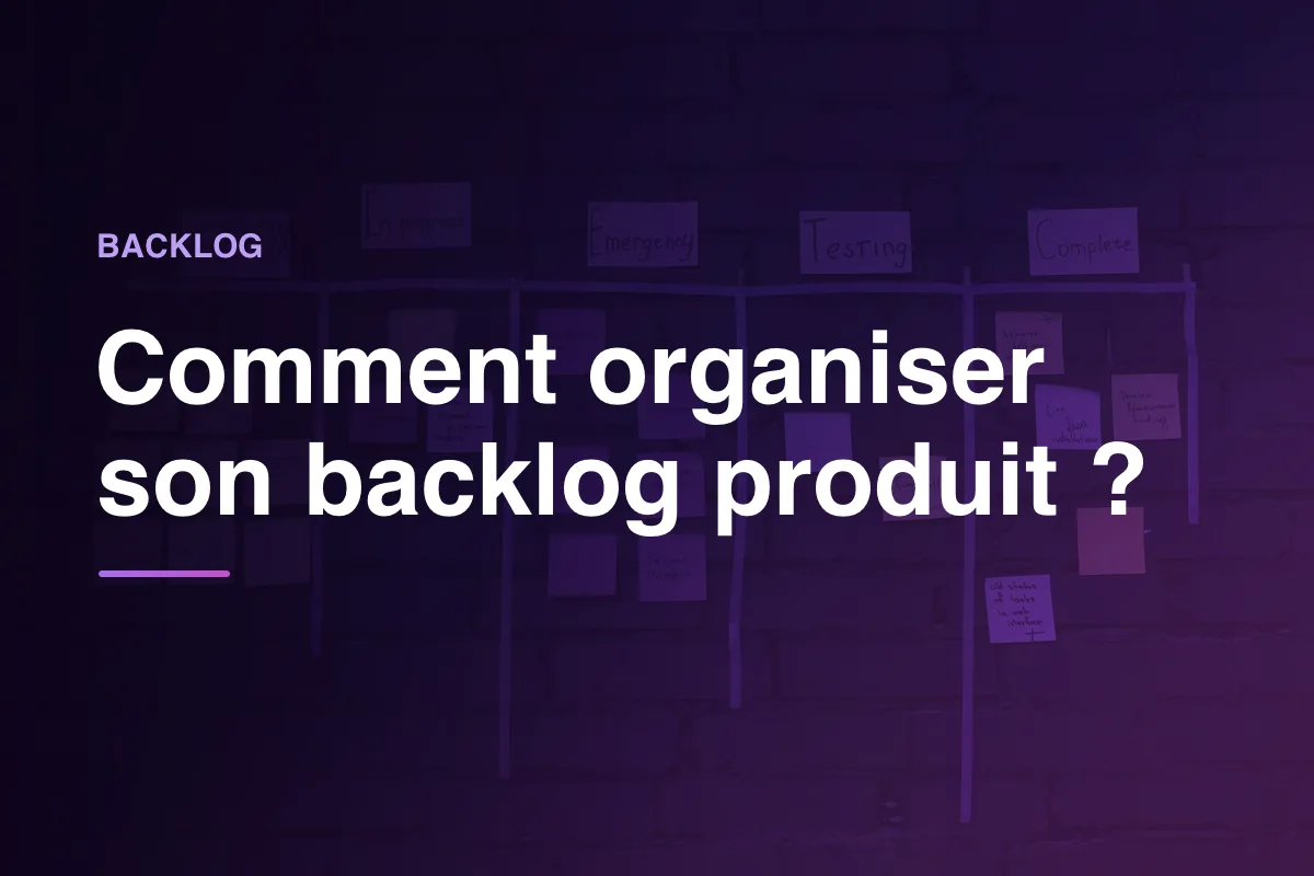 Comment organiser son backlog produit ?