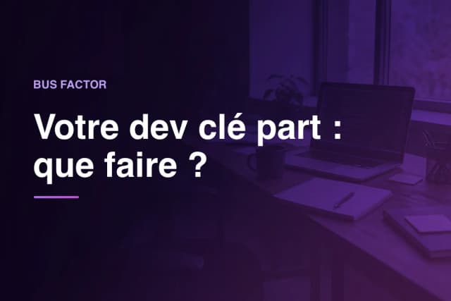 Votre dev clé part : que faire ?