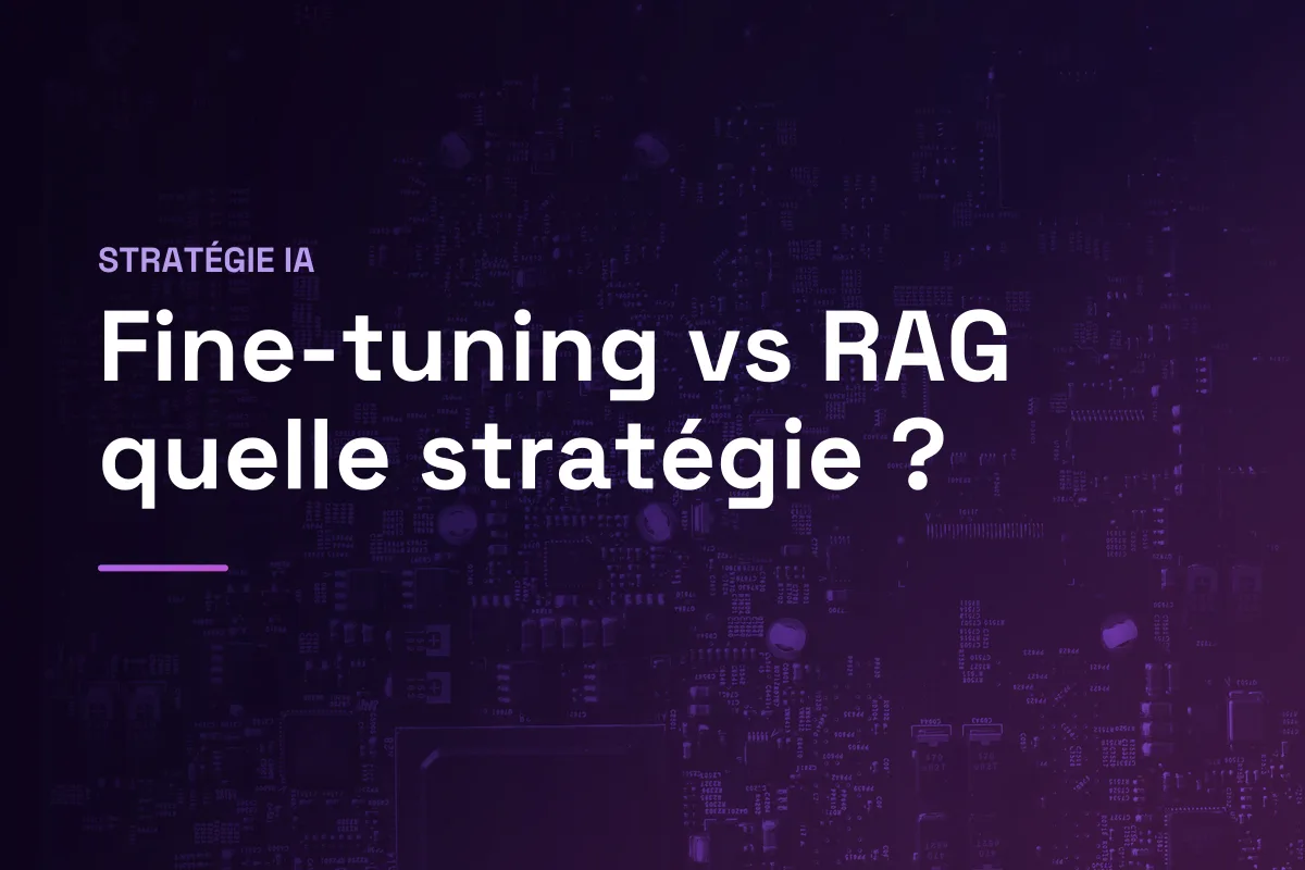 Fine-tuning vs RAG : quelle stratégie IA ?