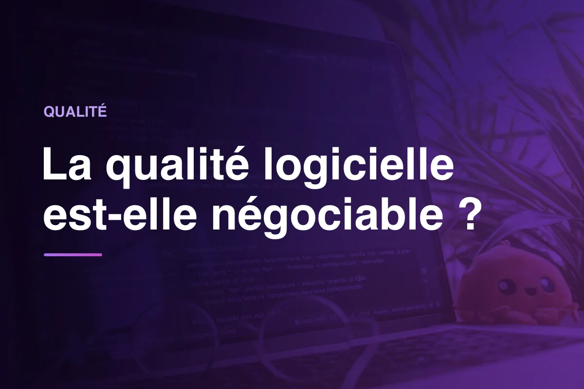 La qualité logicielle est-elle négociable ?