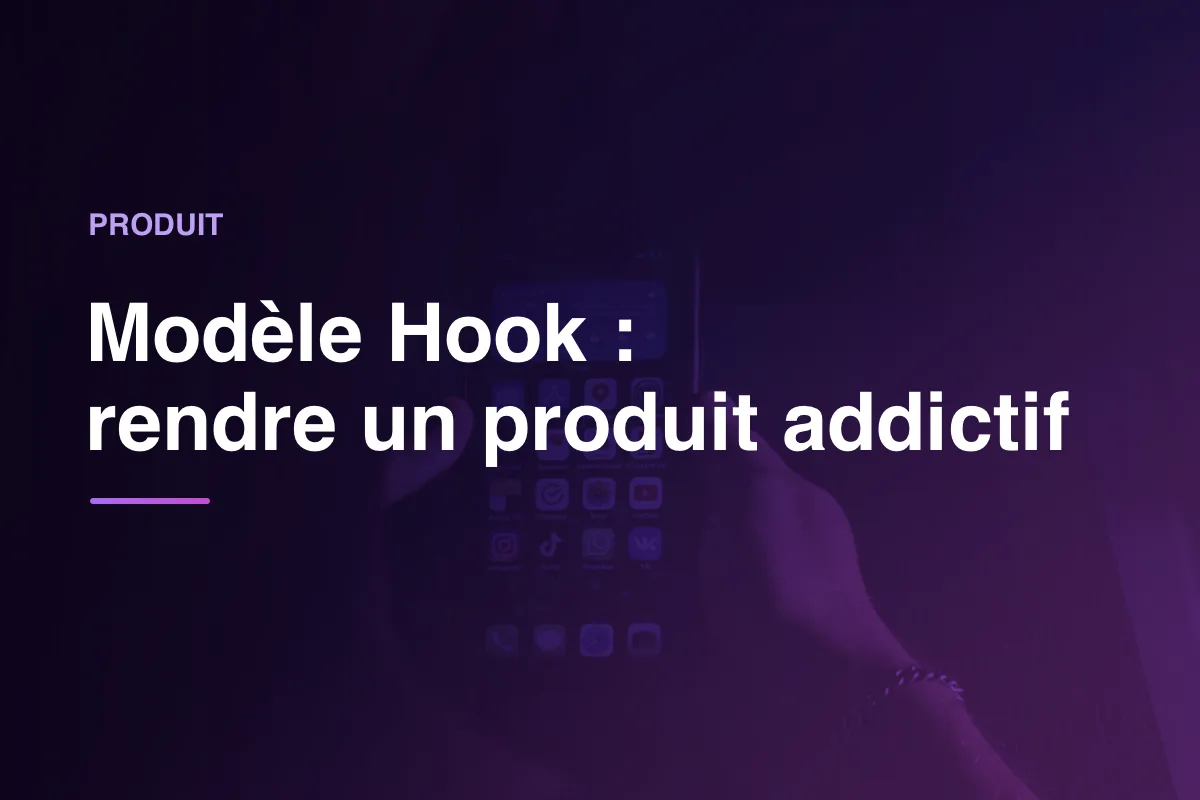 Modèle Hook : rendre un produit addictif