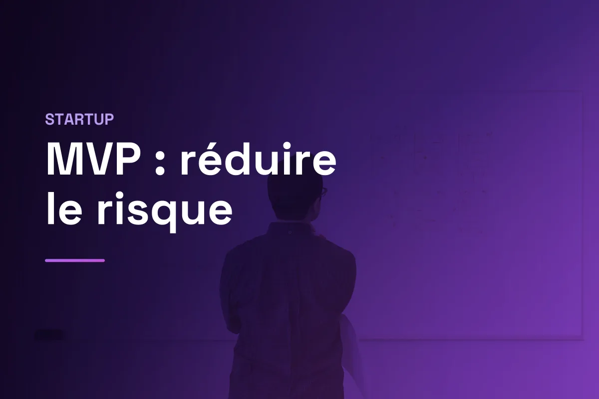 MVP : réduire les risques en startup