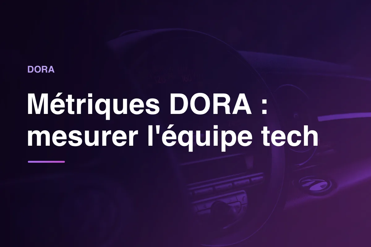 Métriques DORA : mesurer l'équipe tech