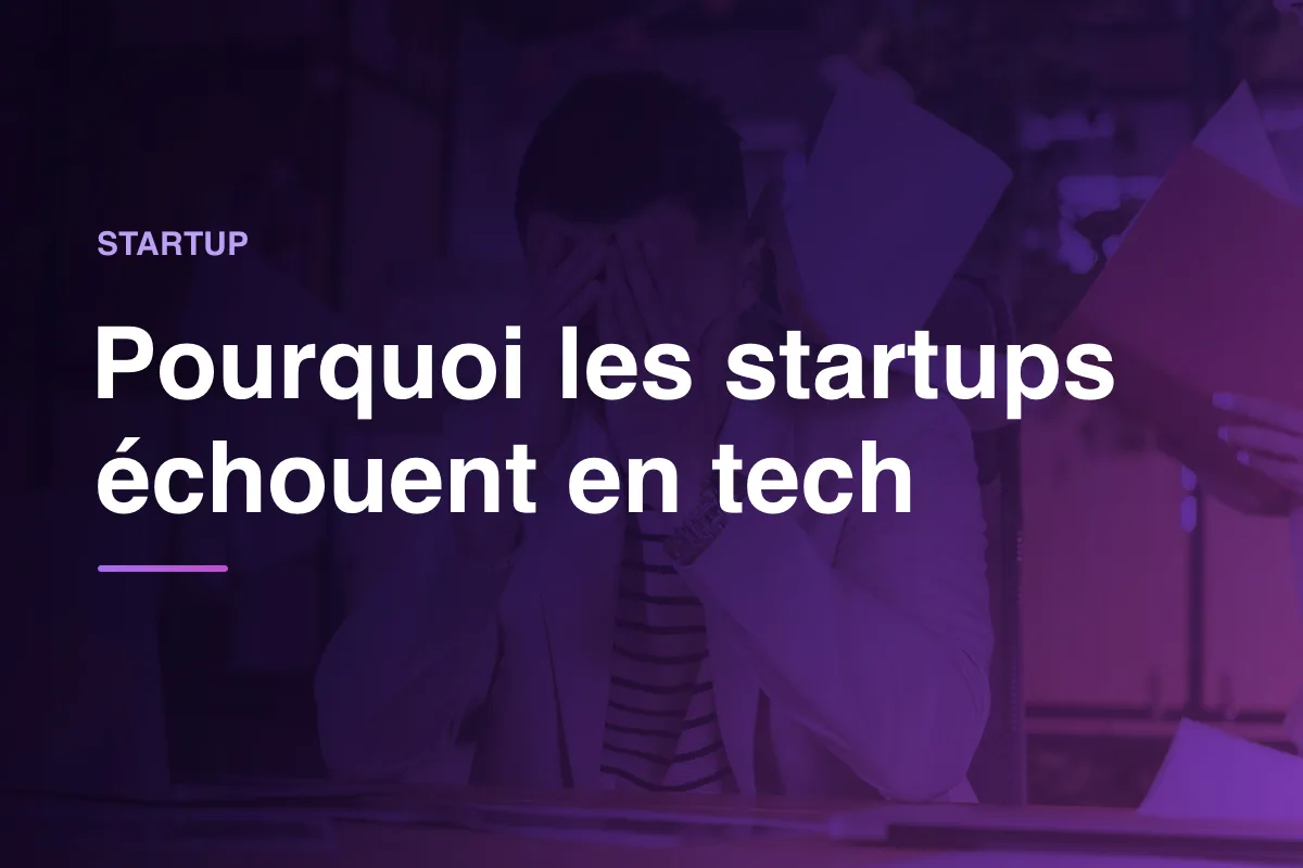 Pourquoi les startups échouent en tech