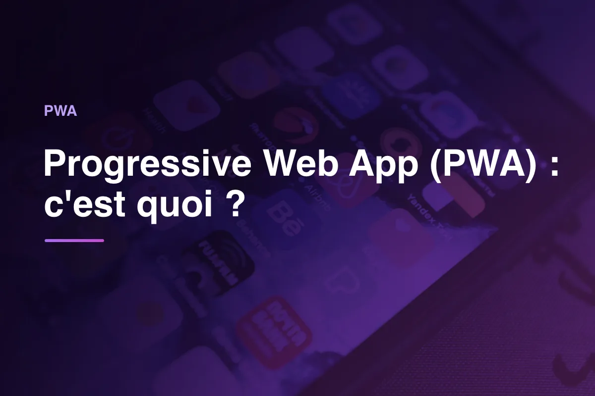 Progressive Web App (PWA) : c'est quoi ?