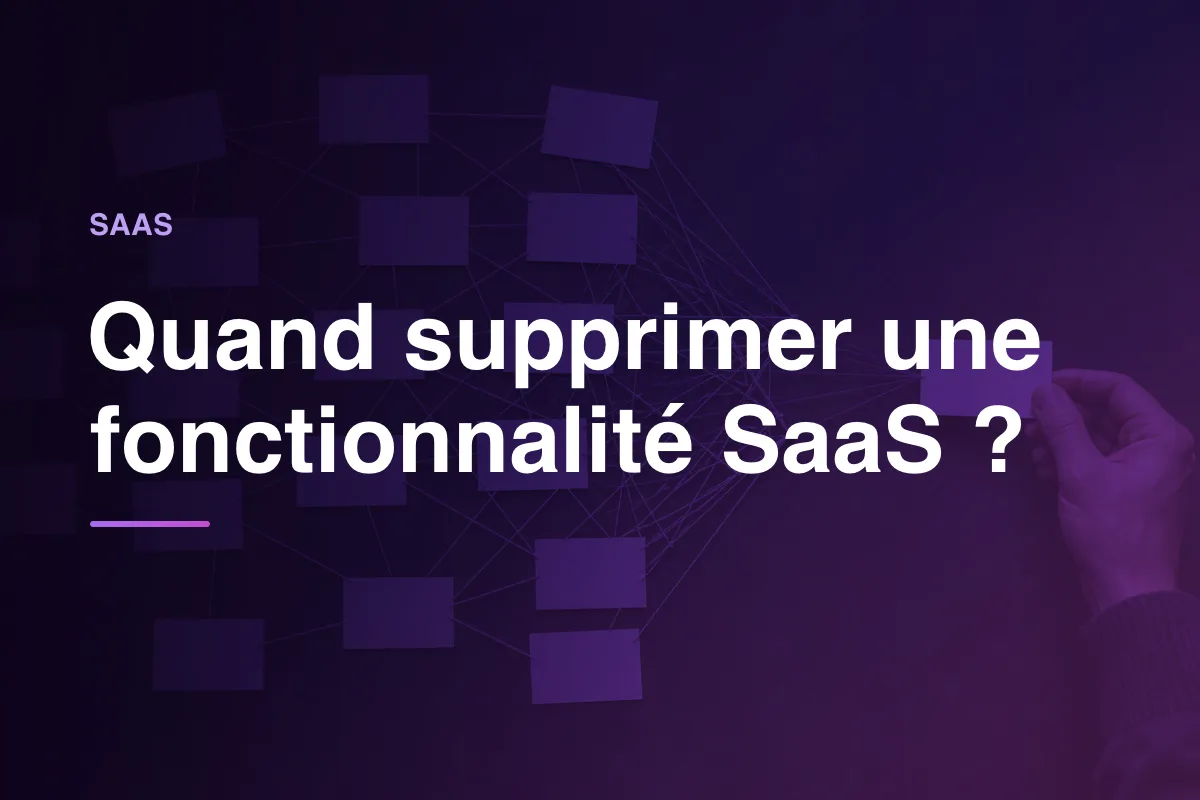 Quand supprimer une fonctionnalité SaaS ?