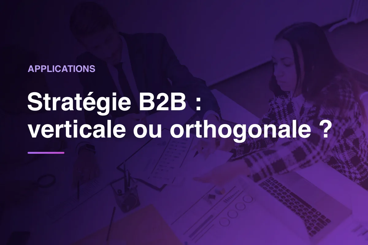 Stratégie B2B : verticale ou orthogonale ?