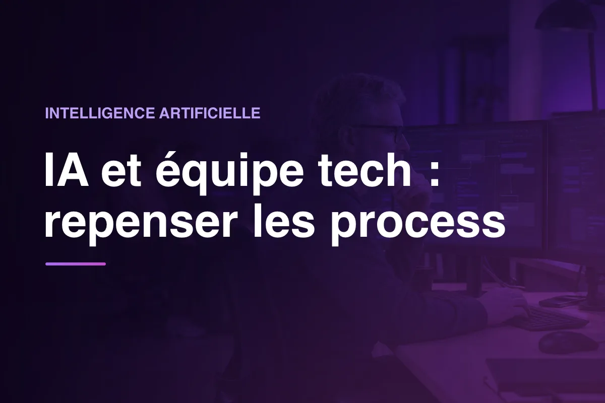 IA et équipe tech : repenser les process