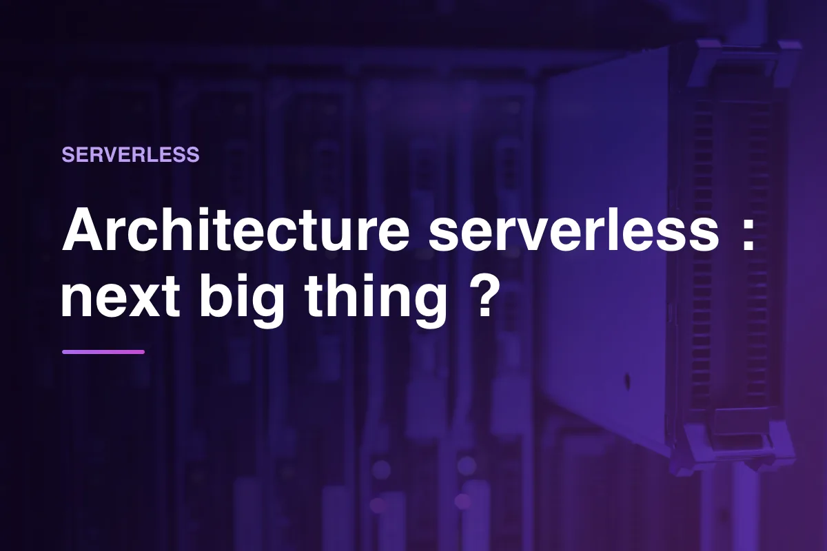 Architecture serverless : next big thing ?
